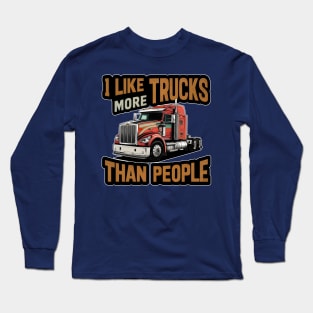 I like trucks more than people Humorous Auto Enthusiast tee 5 Long Sleeve T-Shirt